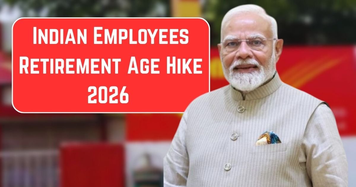 Indian Employees Retirement Age Hike 2026